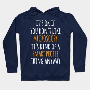 Microscopy Funny Gift Idea | It's Ok If You Don't Like Microscopy Hoodie